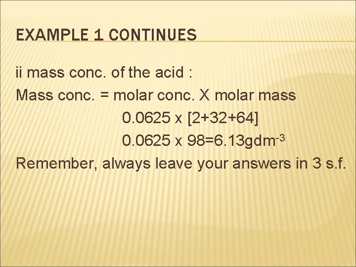 EXAMPLE 1 CONTINUES ii mass conc. of the acid : Mass conc. = molar