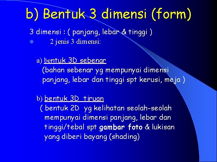 b) Bentuk 3 dimensi (form) 3 dimensi : ( panjang, lebar & tinggi )