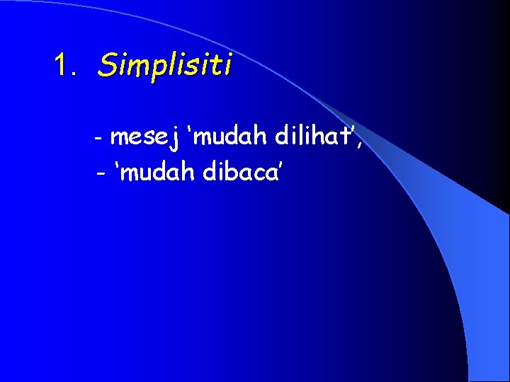  1. Simplisiti - mesej ‘mudah dilihat’, - ‘mudah dibaca’ 