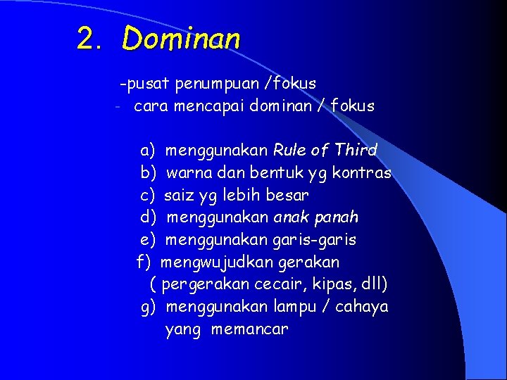 2. Dominan -pusat penumpuan /fokus - cara mencapai dominan / fokus a) menggunakan Rule