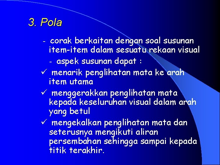 3. Pola - corak berkaitan dengan soal susunan item-item dalam sesuatu rekaan visual -