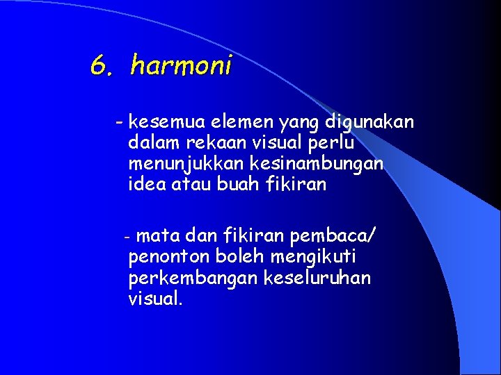 6. harmoni - kesemua elemen yang digunakan dalam rekaan visual perlu menunjukkan kesinambungan idea