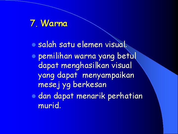 7. Warna l salah satu elemen visual. l pemilihan warna yang betul dapat menghasilkan