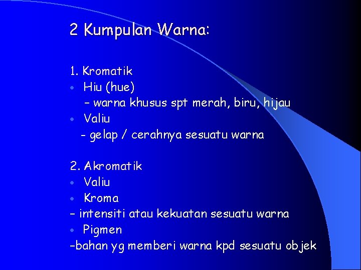 2 Kumpulan Warna: 1. Kromatik · Hiu (hue) – warna khusus spt merah, biru,