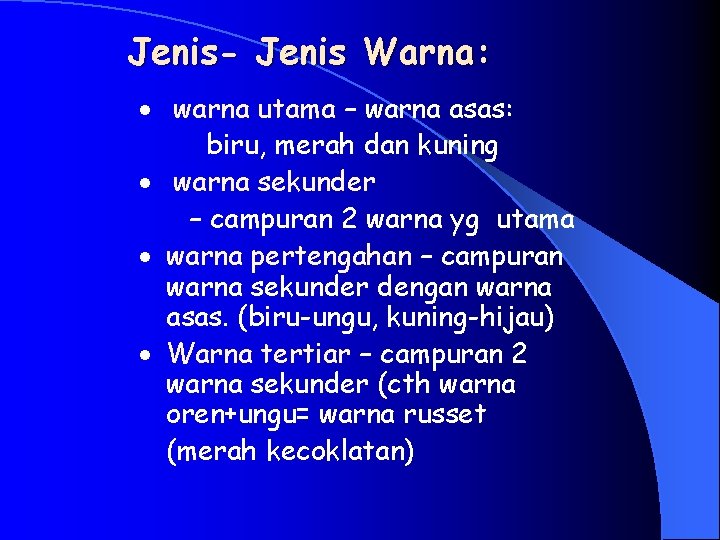 Jenis- Jenis Warna: · warna utama – warna asas: biru, merah dan kuning ·