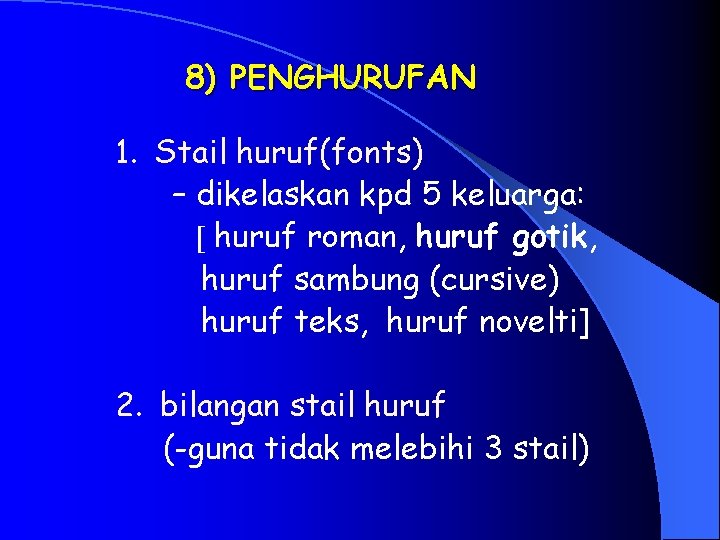 8) PENGHURUFAN 1. Stail huruf(fonts) – dikelaskan kpd 5 keluarga: [ huruf roman, huruf