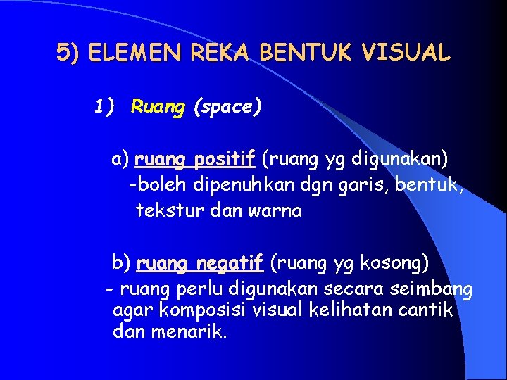 5) ELEMEN REKA BENTUK VISUAL 1) Ruang (space) a) ruang positif (ruang yg digunakan)