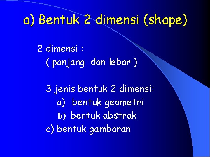 a) Bentuk 2 dimensi (shape) 2 dimensi : ( panjang dan lebar ) 3