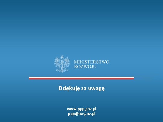 Dziękuję za uwagę www. ppp. gov. pl ppp@mr. gov. pl 