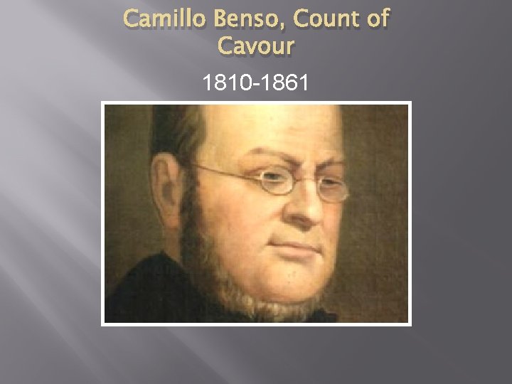 Camillo Benso, Count of Cavour 1810 -1861 