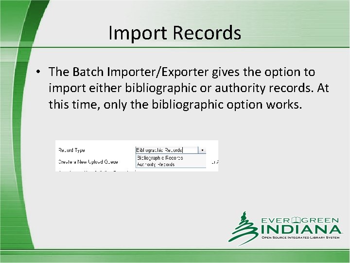 Import Records • The Batch Importer/Exporter gives the option to import either bibliographic or