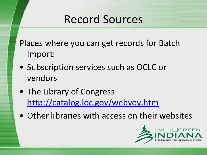 Record Sources Places where you can get records for Batch Import: • Subscription services