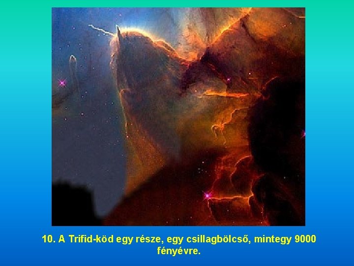 10. A Trifid-köd egy része, egy csillagbölcső, mintegy 9000 fényévre. 
