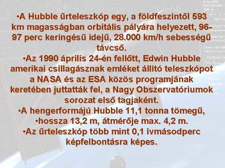  • A Hubble űrteleszkóp egy, a földfeszíntől 593 km magasságban orbitális pályára helyezett,