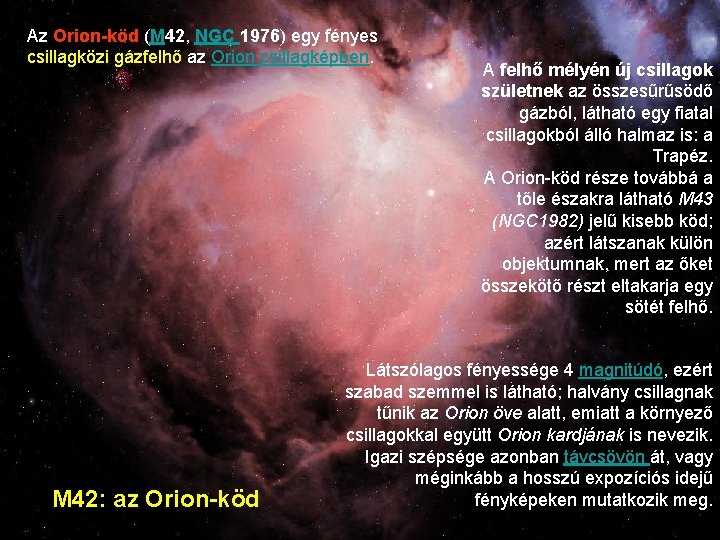 Az Orion-köd (M 42, NGC 1976) egy fényes csillagközi gázfelhő az Orion csillagképben. M