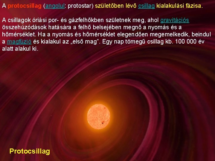 A protocsillag (angolul: protostar) születőben lévő csillag kialakulási fázisa. A csillagok óriási por- és