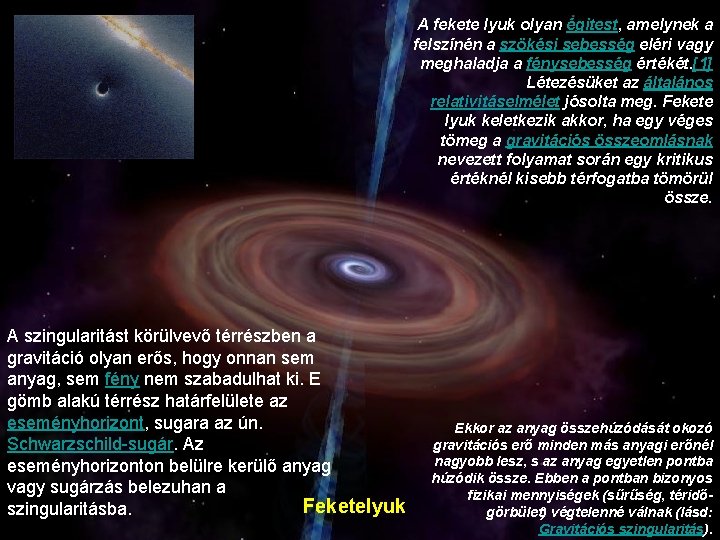 A fekete lyuk olyan égitest, amelynek a felszínén a szökési sebesség eléri vagy meghaladja