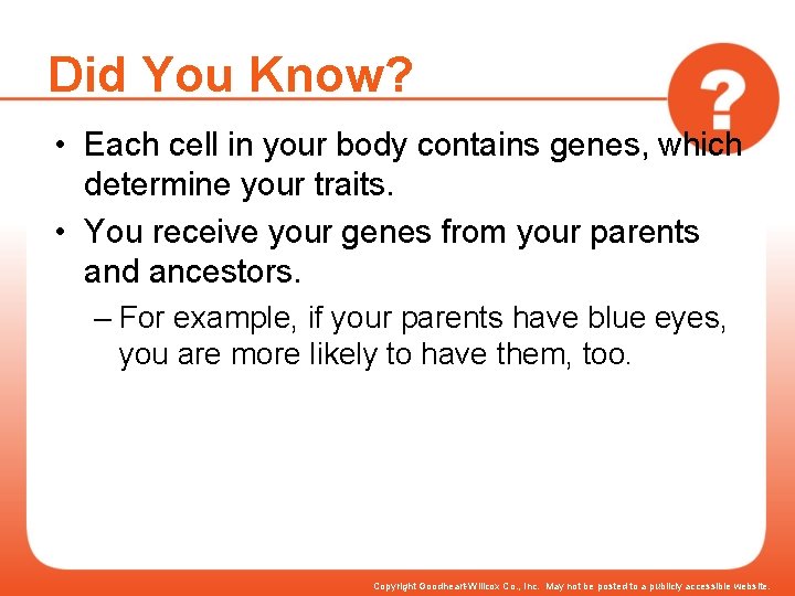 Did You Know? • Each cell in your body contains genes, which determine your