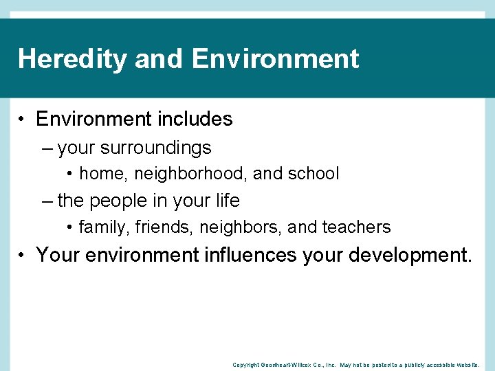 Heredity and Environment • Environment includes – your surroundings • home, neighborhood, and school