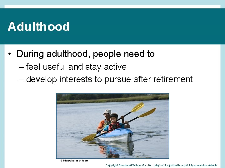 Adulthood • During adulthood, people need to – feel useful and stay active –