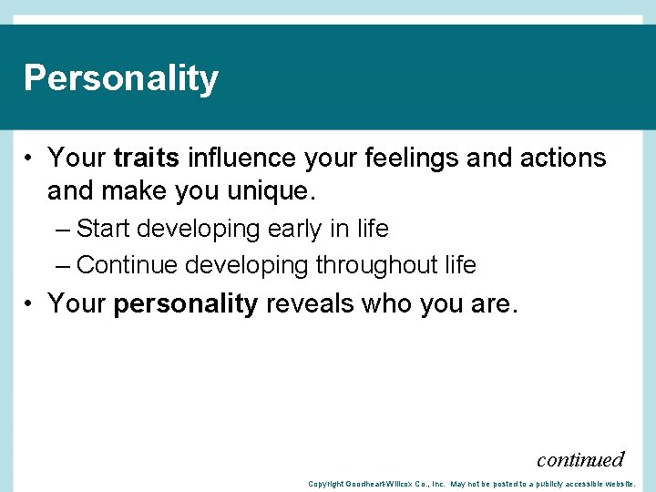 Personality • Your traits influence your feelings and actions and make you unique. –