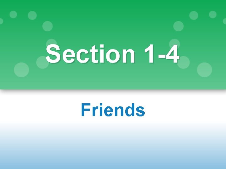 Section 1 -4 Friends 