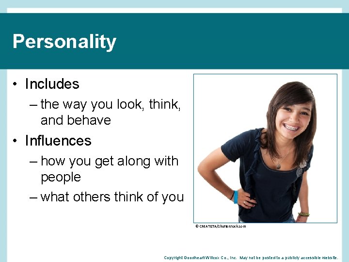 Personality • Includes – the way you look, think, and behave • Influences –