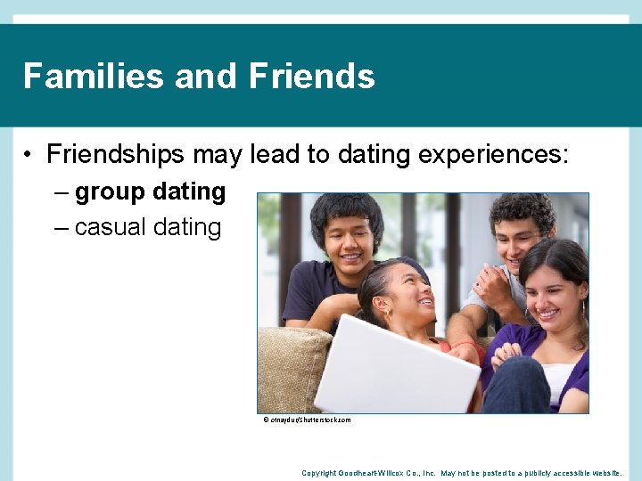 Families and Friends • Friendships may lead to dating experiences: – group dating –