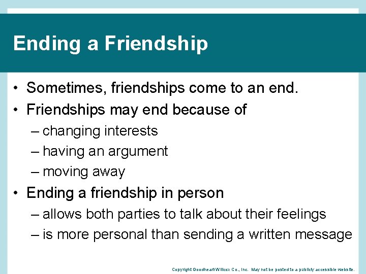 Ending a Friendship • Sometimes, friendships come to an end. • Friendships may end