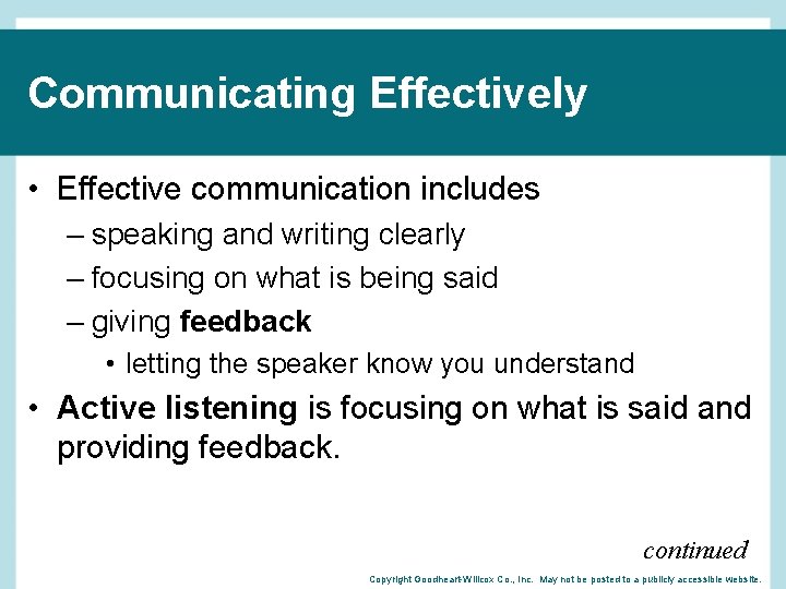 Communicating Effectively • Effective communication includes – speaking and writing clearly – focusing on