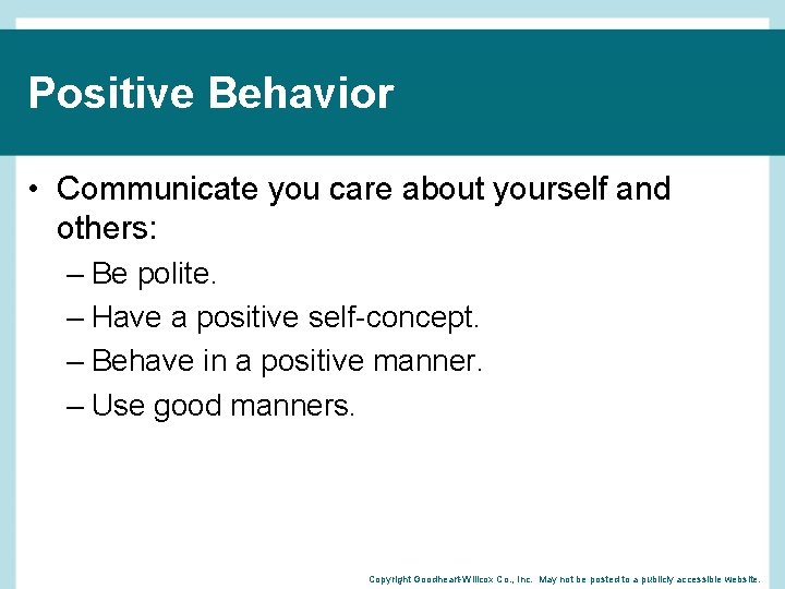 Positive Behavior • Communicate you care about yourself and others: – Be polite. –
