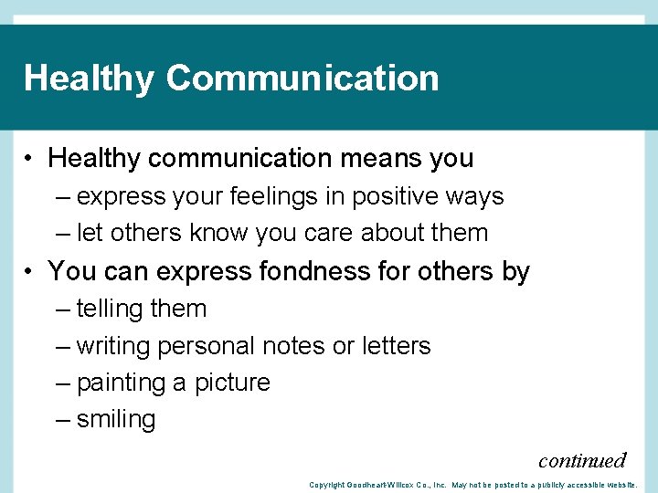 Healthy Communication • Healthy communication means you – express your feelings in positive ways