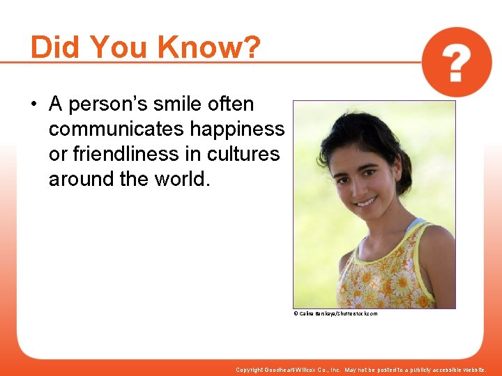 Did You Know? • A person’s smile often communicates happiness or friendliness in cultures