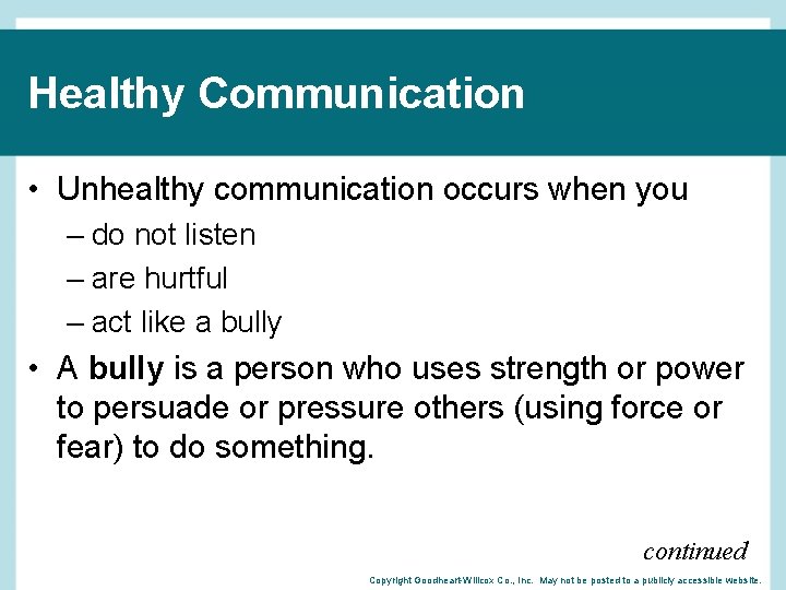 Healthy Communication • Unhealthy communication occurs when you – do not listen – are