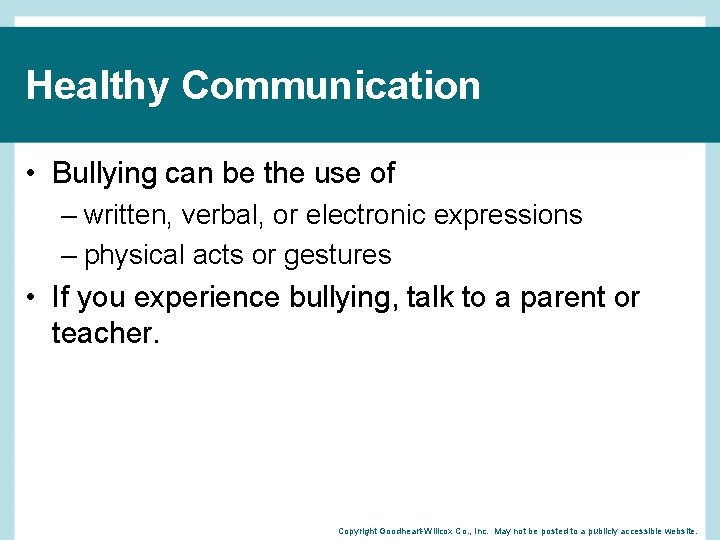 Healthy Communication • Bullying can be the use of – written, verbal, or electronic