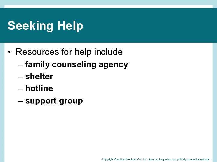 Seeking Help • Resources for help include – family counseling agency – shelter –