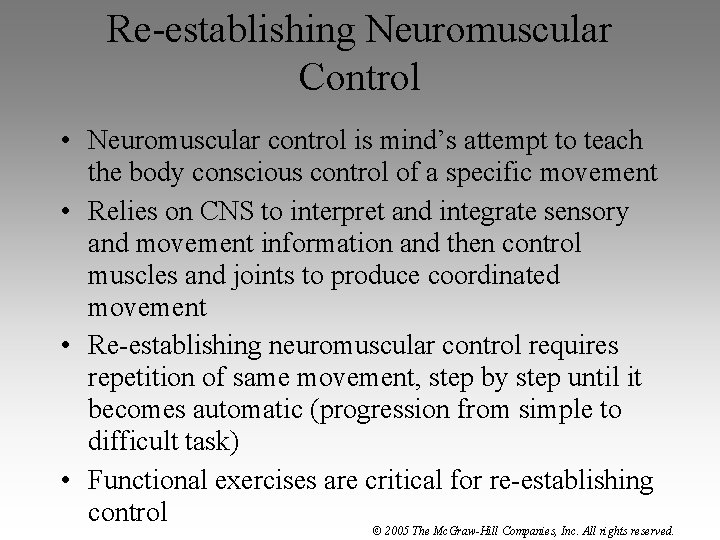 Re-establishing Neuromuscular Control • Neuromuscular control is mind’s attempt to teach the body conscious