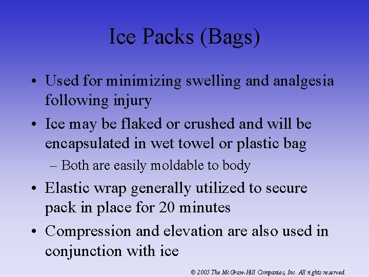 Ice Packs (Bags) • Used for minimizing swelling and analgesia following injury • Ice