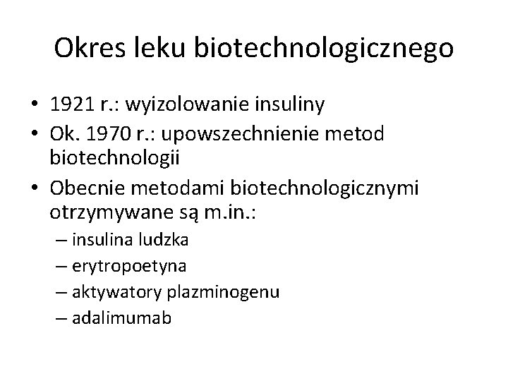 Okres leku biotechnologicznego • 1921 r. : wyizolowanie insuliny • Ok. 1970 r. :