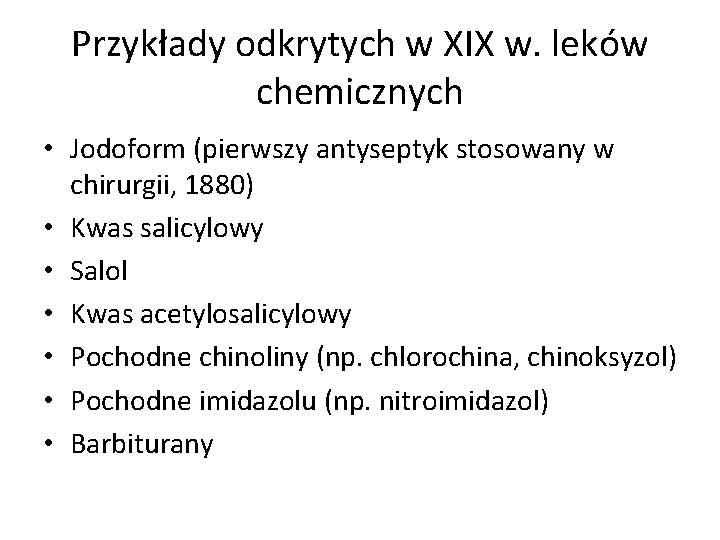 Przykłady odkrytych w XIX w. leków chemicznych • Jodoform (pierwszy antyseptyk stosowany w chirurgii,