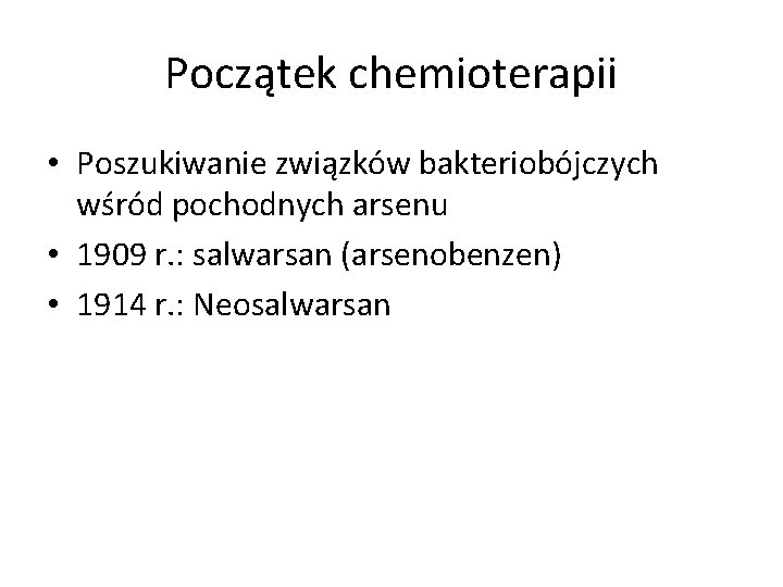 Początek chemioterapii • Poszukiwanie związków bakteriobójczych wśród pochodnych arsenu • 1909 r. : salwarsan