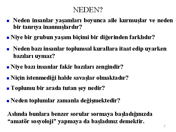 NEDEN? n n n Neden insanlar yaşamları boyunca aile kurmuşlar ve neden bir tanrıya