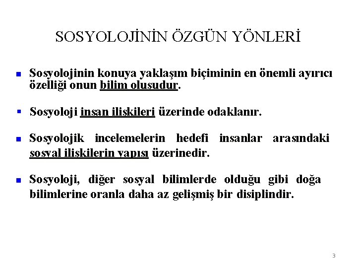 SOSYOLOJİNİN ÖZGÜN YÖNLERİ n Sosyolojinin konuya yaklaşım biçiminin en önemli ayırıcı özelliği onun bilim