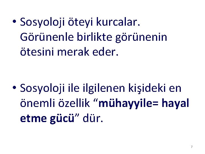  • Sosyoloji öteyi kurcalar. Görünenle birlikte görünenin ötesini merak eder. • Sosyoloji ile