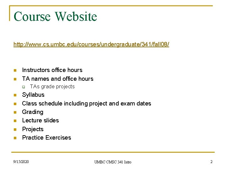 Course Website http: //www. cs. umbc. edu/courses/undergraduate/341/fall 08/ n n Instructors office hours TA