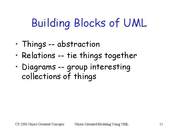 Building Blocks of UML • Things -- abstraction • Relations -- tie things together