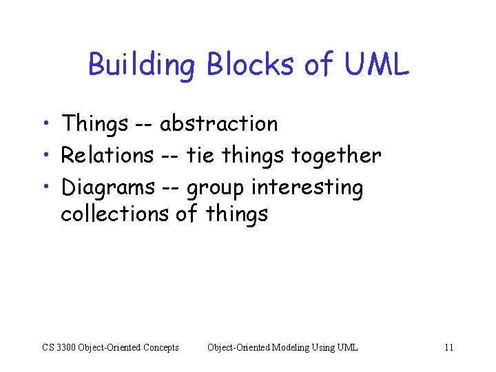 Building Blocks of UML • Things -- abstraction • Relations -- tie things together