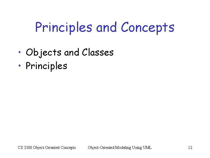Principles and Concepts • Objects and Classes • Principles CS 3300 Object-Oriented Concepts Object-Oriented