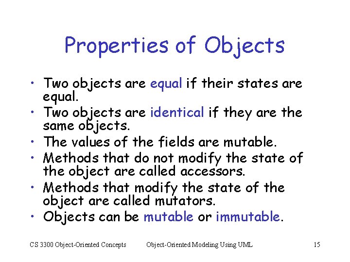 Properties of Objects • Two objects are equal if their states are equal. •