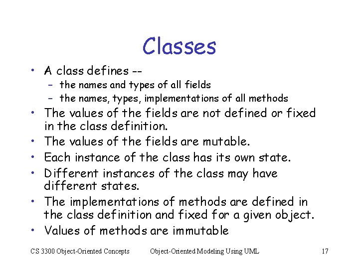 Classes • A class defines -- – the names and types of all fields